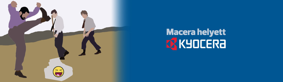 Macera helyett Kyocera!
