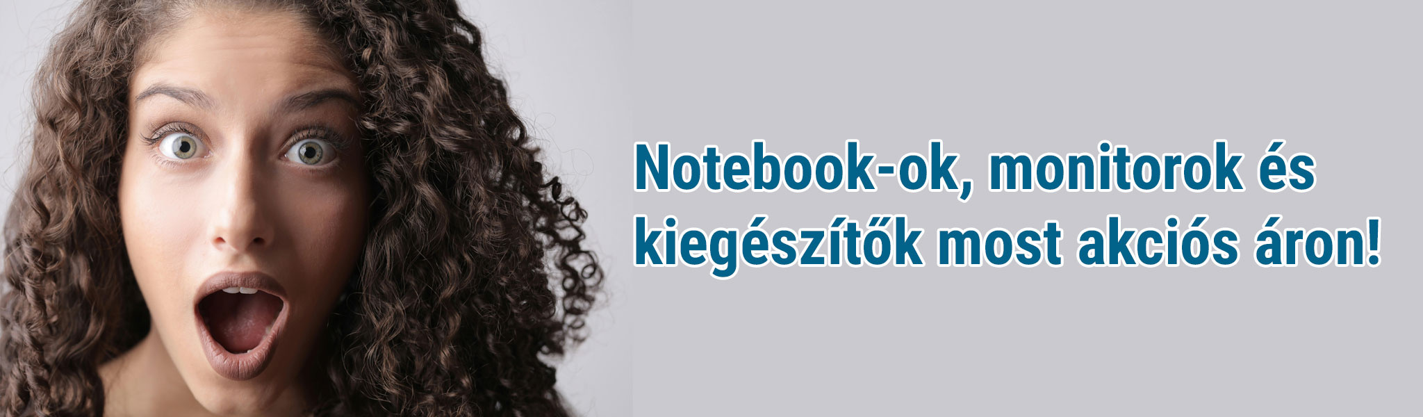 Notebook-ok, monitorok és kiegészítők most akciós áron!