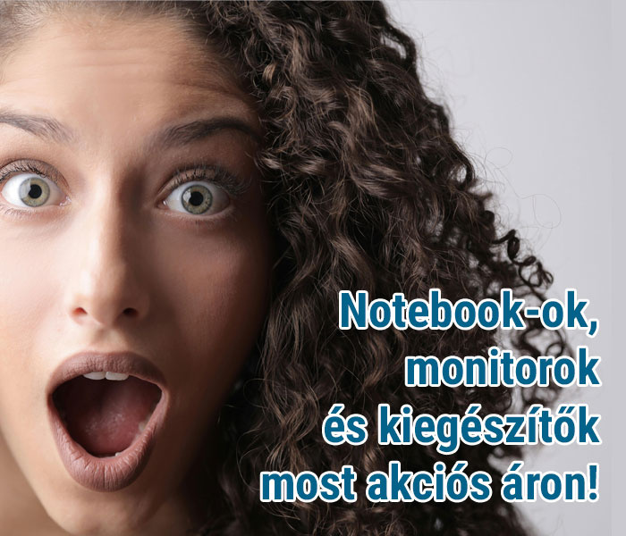 Notebook-ok, monitorok és kiegészítők most akciós áron!